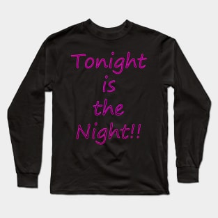 Tonight is the Night Long Sleeve T-Shirt